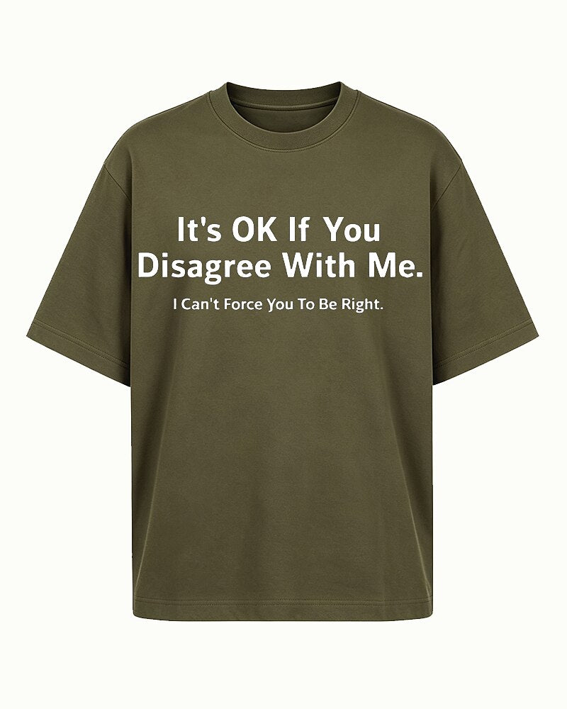 It's OK If You Disagree With Me I Can't Force You To Be Right Graphic T-Shirt - product image 3