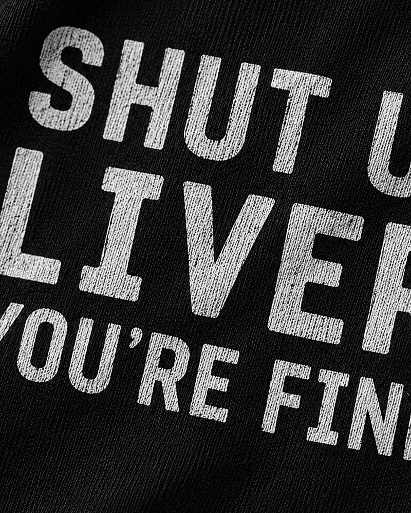 Shut Up Liver, You're Fine quote on Black cotton T-shirt