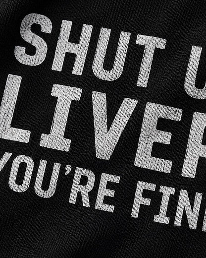 Shut Up Liver, You're Fine quote on Black cotton T-shirt