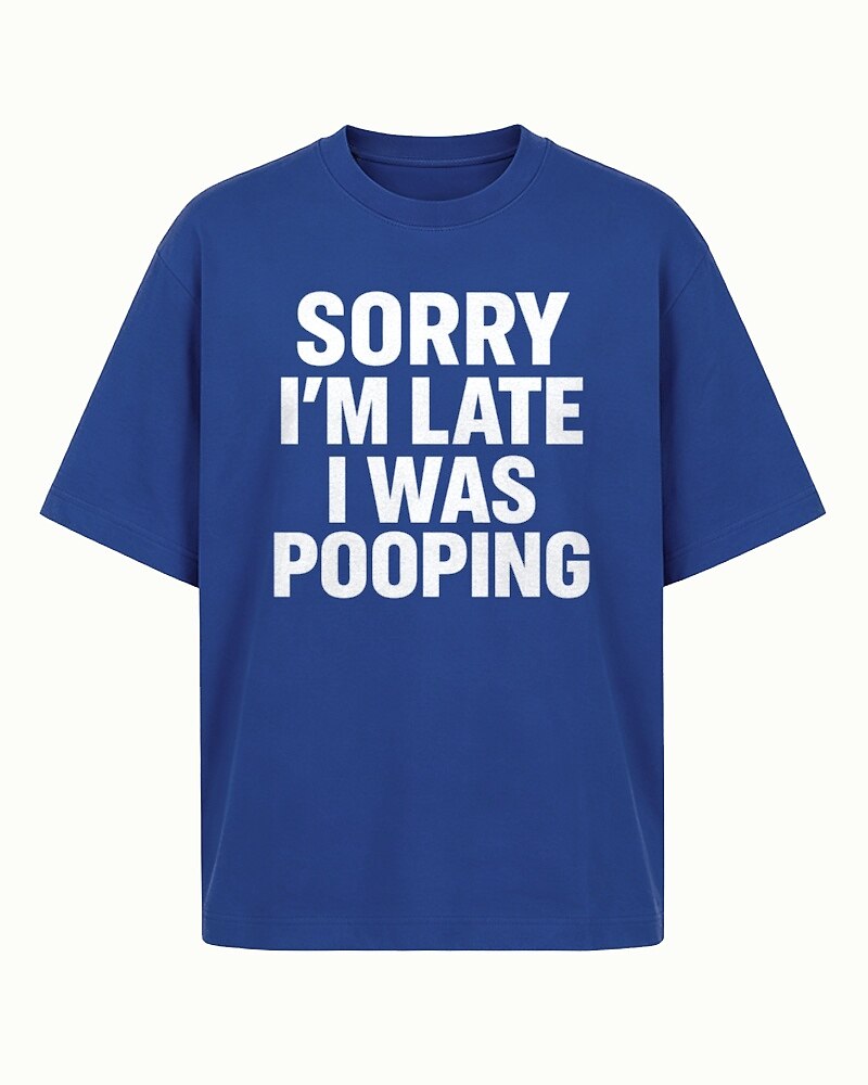Sorry I'm Late I Was Pooping men's T-shirt view 7