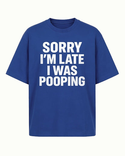 Sorry I'm Late I Was Pooping men's T-shirt view 7