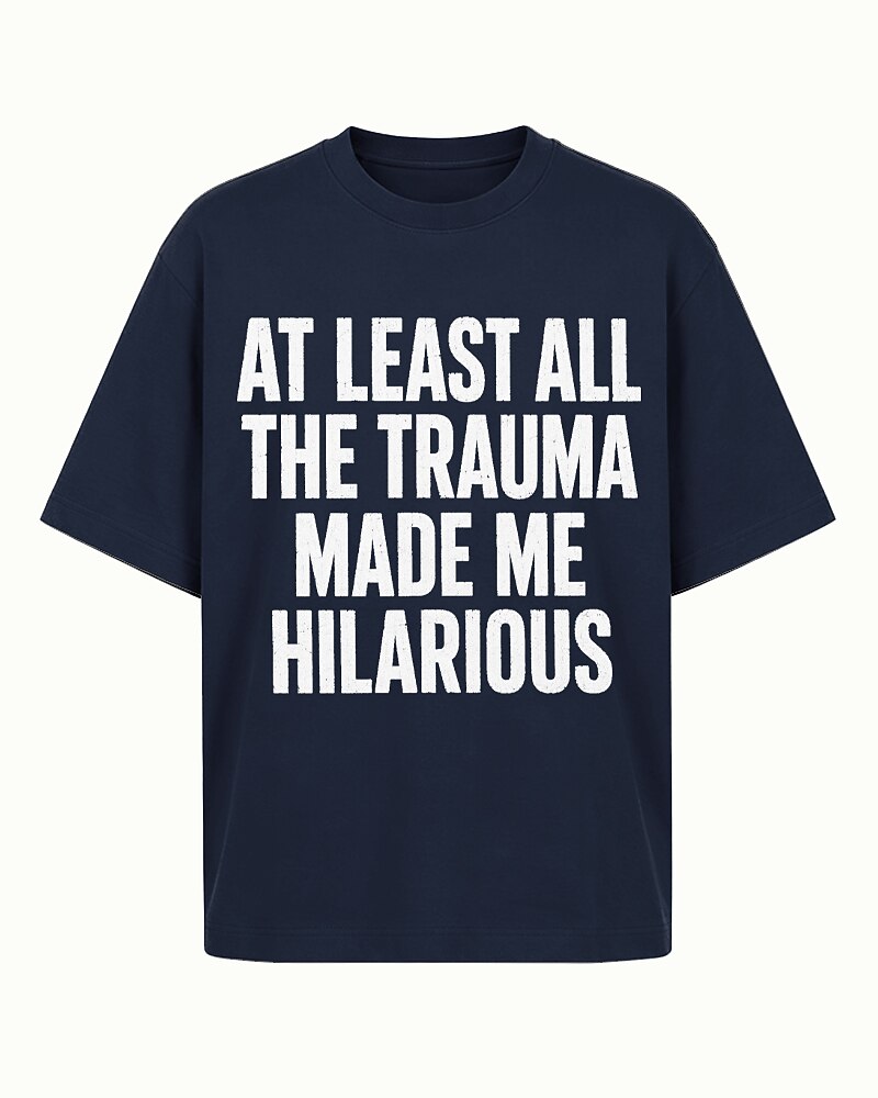 At Least All the Trauma Made Me Hilarious Graphic T-Shirt - product image 1