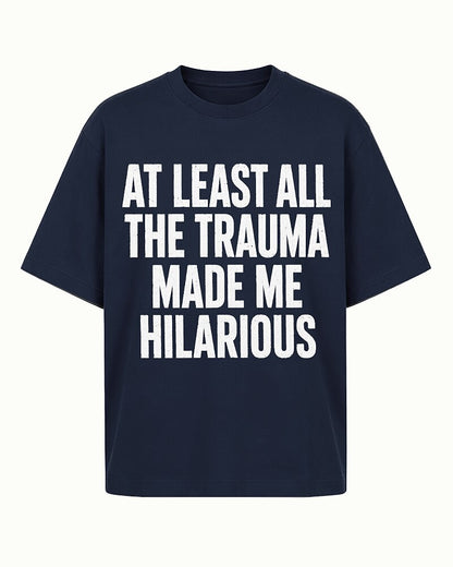 At Least All the Trauma Made Me Hilarious Graphic T-Shirt - product image 1