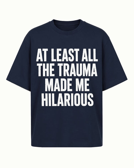 At Least All the Trauma Made Me Hilarious Graphic T-Shirt - product image 1