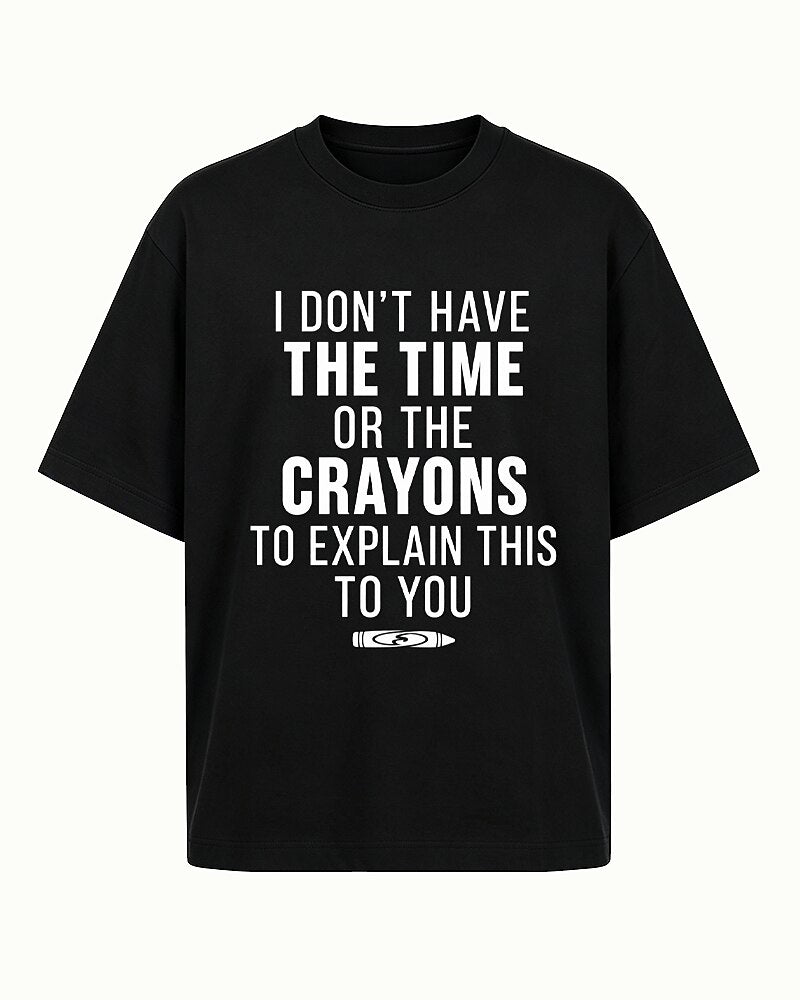 I Don't Have the Time or Crayons to Explain This to You quote on Heather Gray cotton T-shirt
