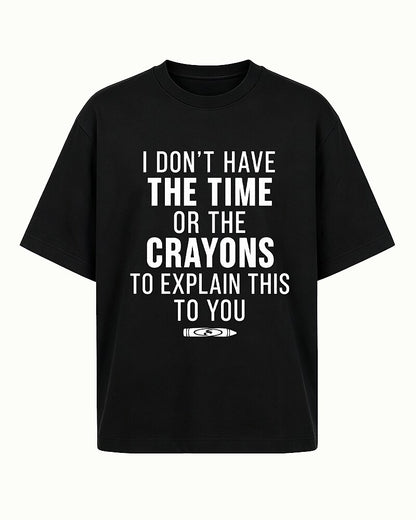 I Don't Have the Time or Crayons to Explain This to You quote on Heather Gray cotton T-shirt