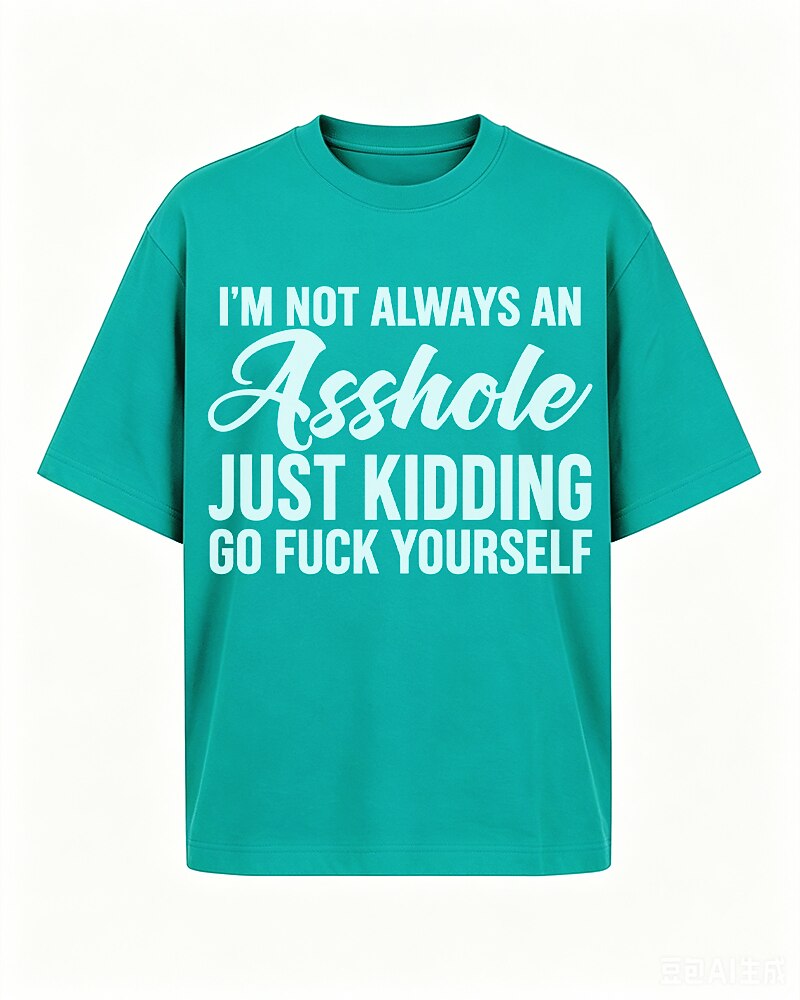 Not Always an Asshole—Just Kidding quote on Nile Blue cotton T-shirt