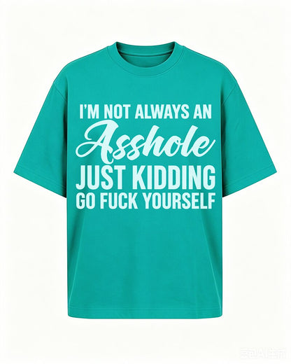 Not Always an Asshole—Just Kidding quote on Nile Blue cotton T-shirt