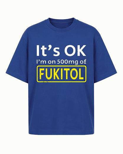 It's OK I'm on 500mg of Fukitol Graphic T-Shirt - product image 1