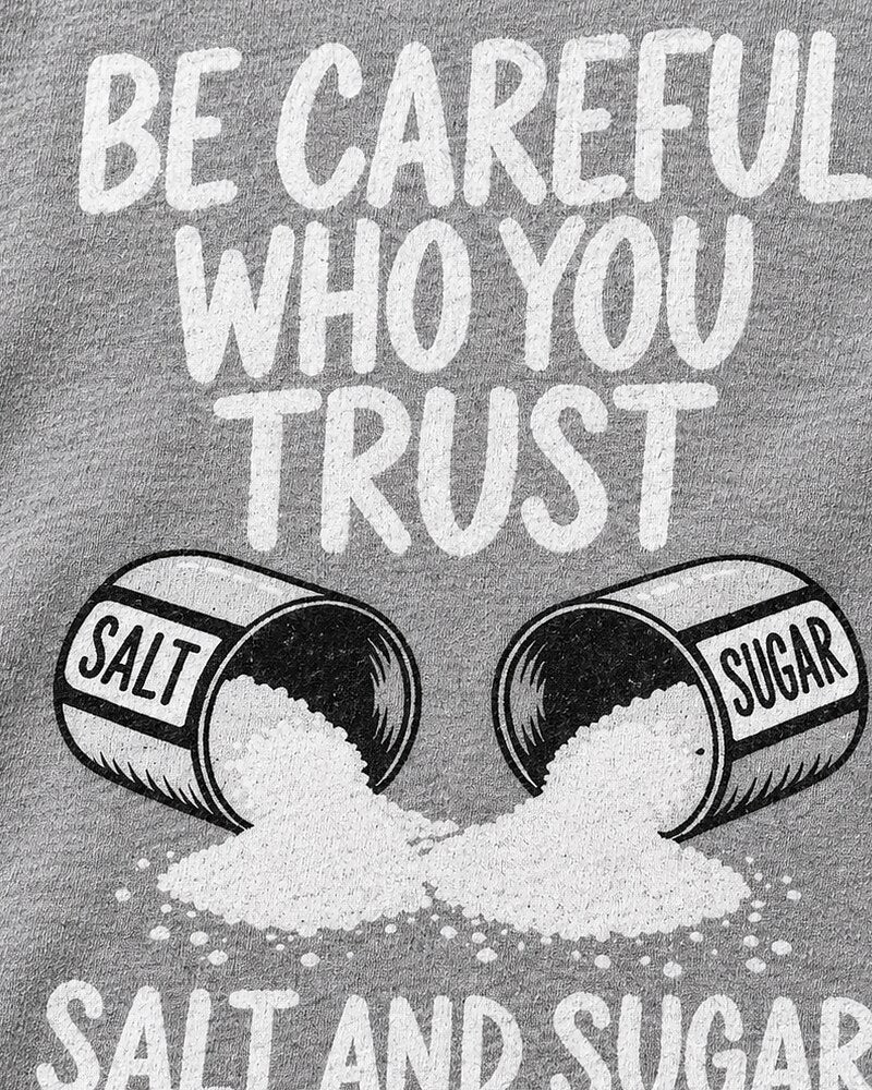 Be Careful Who You Trust Salt And Sugar Look The Same men's T-shirt view 2