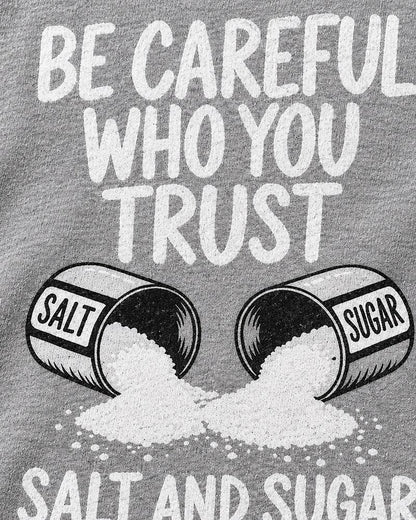 Be Careful Who You Trust Salt And Sugar Look The Same men's T-shirt view 2