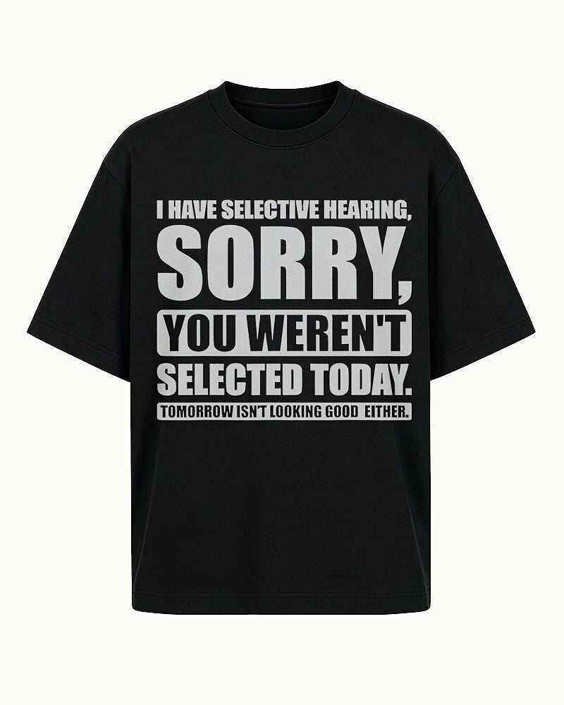 I Have Selective Hearing Sorry You Weren't Selected Today Graphic T-Shirt - product image 4