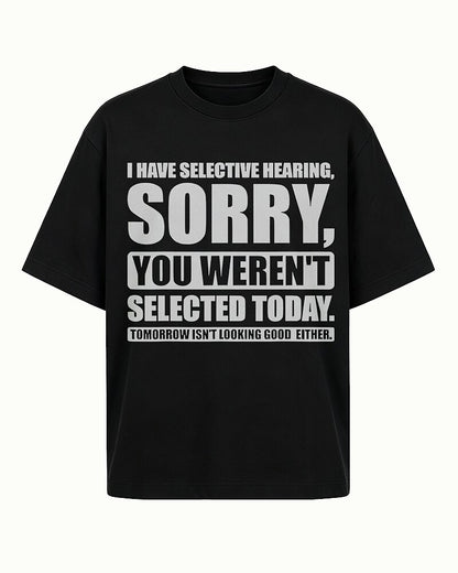 I Have Selective Hearing Sorry You Weren't Selected Today Graphic T-Shirt - product image 4