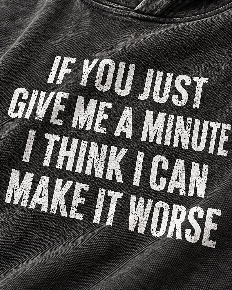 If You Just Give Me A Minute I Think I Can Make It Worse men's hoodie view 2