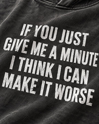 If You Just Give Me A Minute I Think I Can Make It Worse men's hoodie view 2