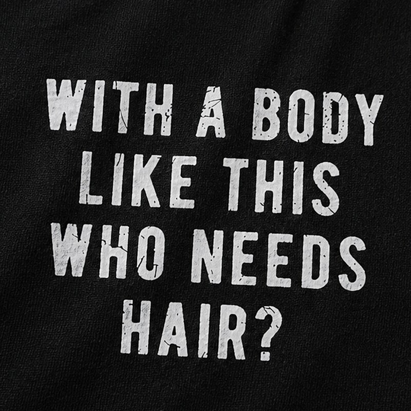 With A Body Like This Who Needs Hair Funny Bald Humor Distressed Lettering Sarcastic Gym Joke Statement Casual Graphic T-Shirt - product image 5