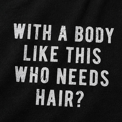 With A Body Like This Who Needs Hair Funny Bald Humor Distressed Lettering Sarcastic Gym Joke Statement Casual Graphic T-Shirt - product image 5