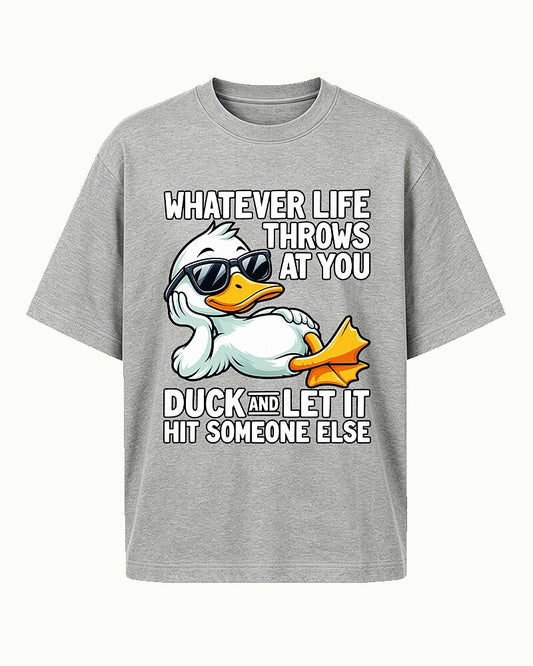 Whatever Life Throws at You, Duck and Let It Hit Someone Else quote on Heather Gray cotton T-shirt
