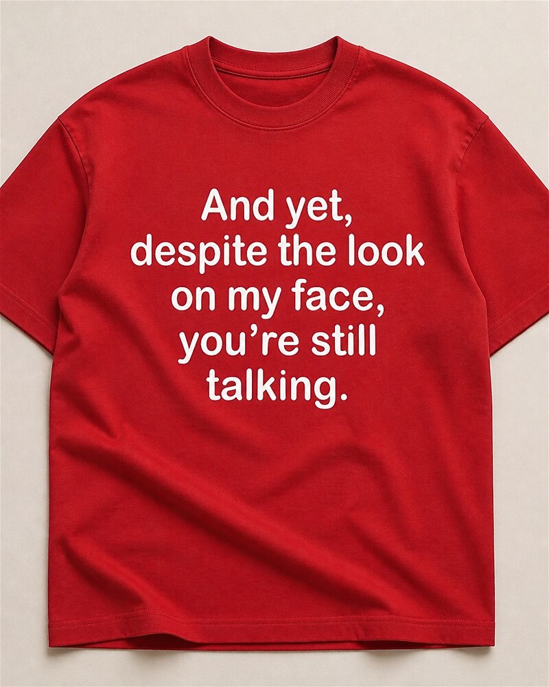 Despite the Look on My Face, You're Still Talking quote on Black cotton T-shirt
