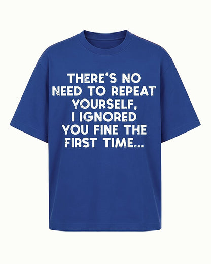 There's No Need to Repeat Yourself I Ignored You Fine The First Time Distressed Text Graphic T-Shirt - product image 1