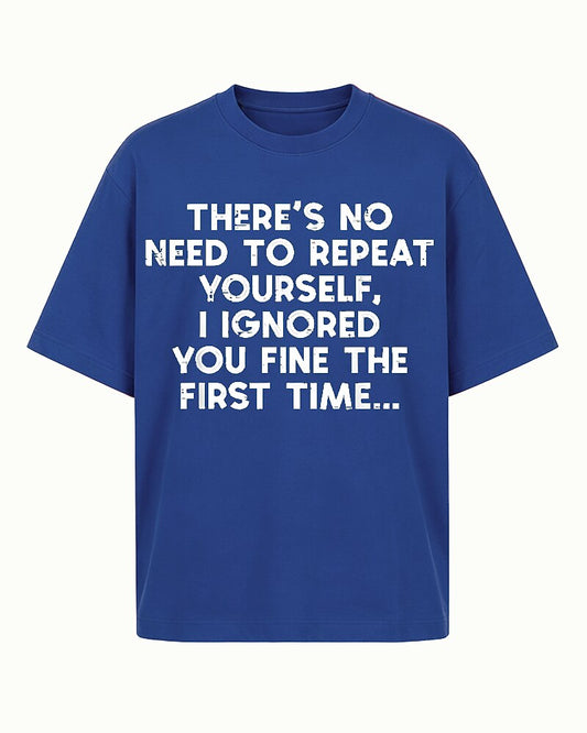 There's No Need to Repeat Yourself I Ignored You Fine The First Time Distressed Text Graphic T-Shirt - product image 1