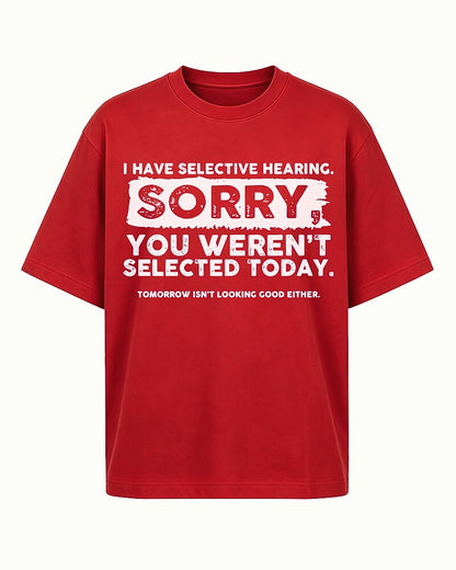 I Have Selective Hearing Sorry You Weren't Selected Today Graphic T-Shirt - product image 1
