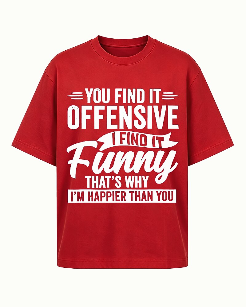 You Find It Offensive I Find It Funny That's Why I'm Happier Than You Graphic T-Shirt - product image 1