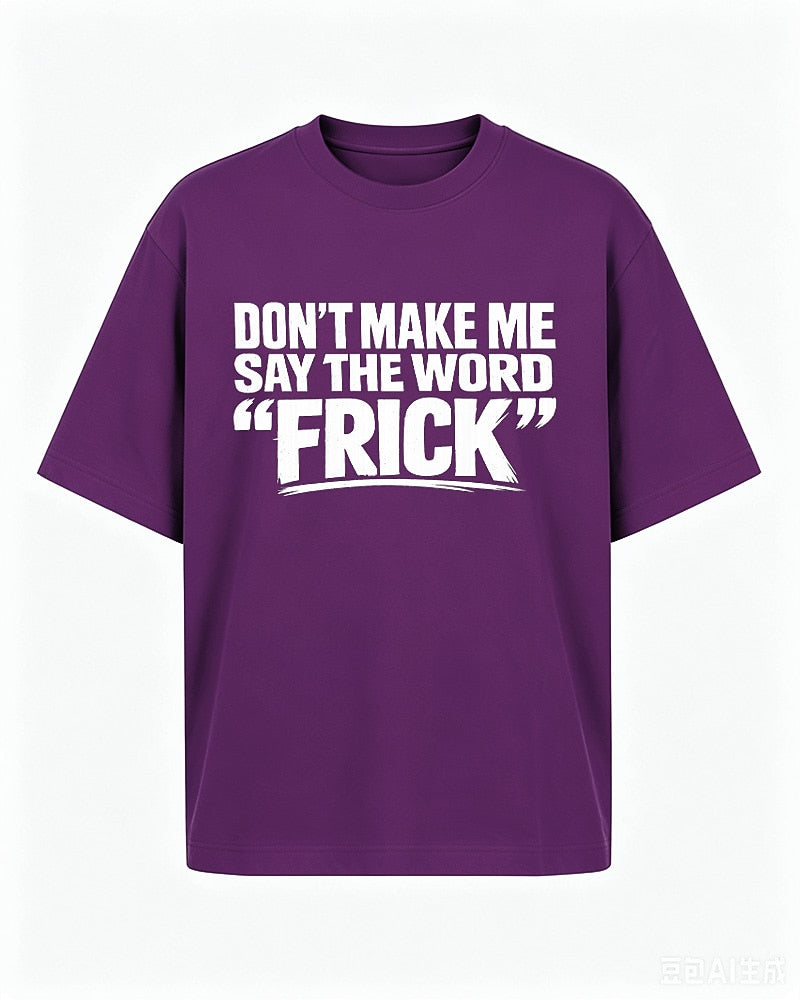 Funny shirt: don't make me say the word - T-Shirt