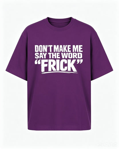 Funny shirt: don't make me say the word - T-Shirt