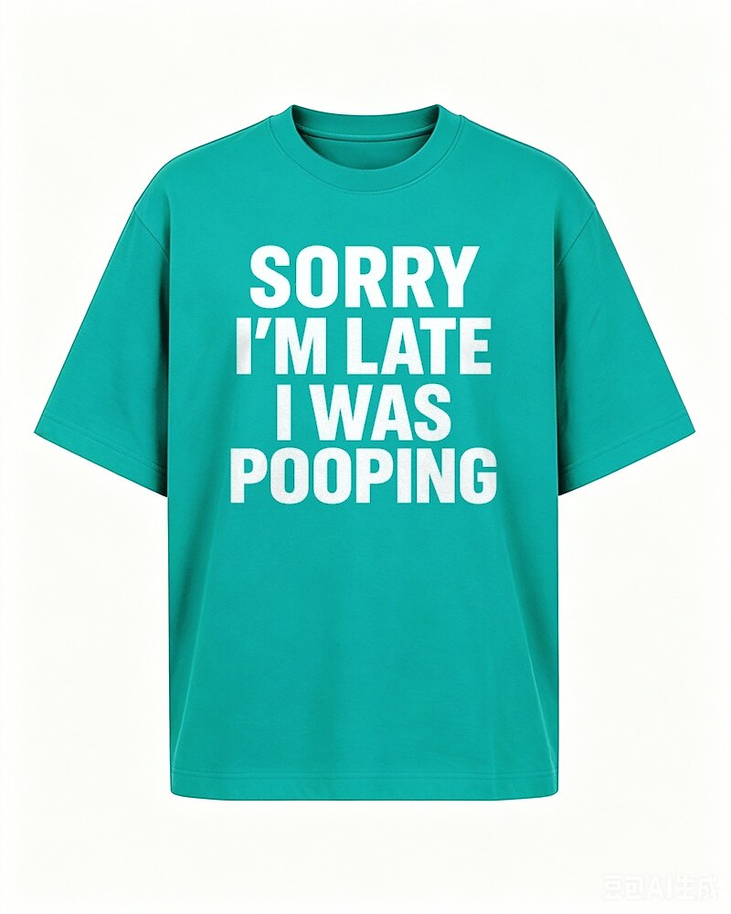 Sorry I'm Late I Was Pooping men's T-shirt view 5