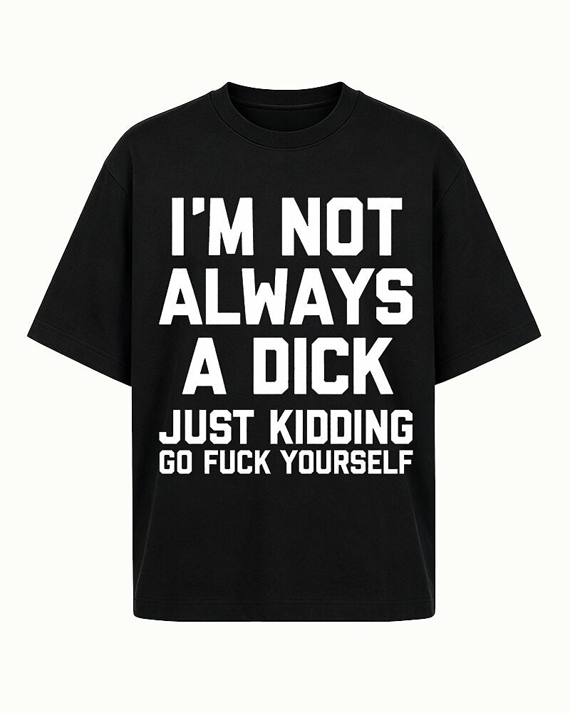 I'm Not Always A Dick Just Kidding Graphic T-Shirt - product image 4