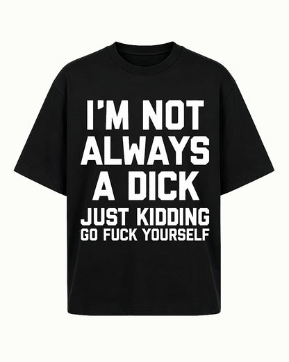 I'm Not Always A Dick Just Kidding Graphic T-Shirt - product image 4