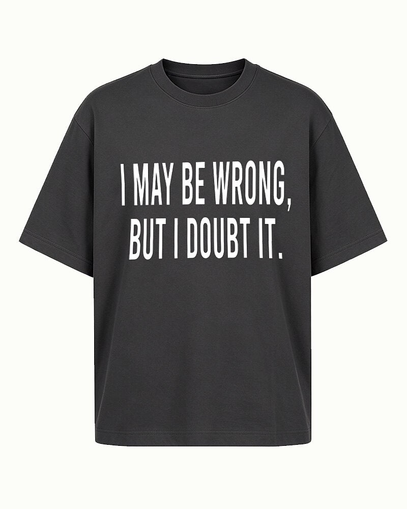 I May Be Wrong, but I Doubt It quote on Black cotton T-shirt