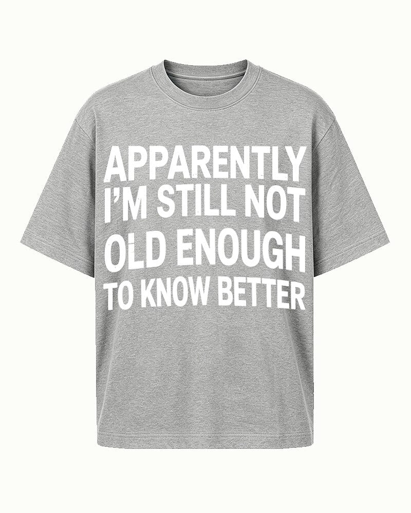 Apparently I'm Still Not Old Enough to Know Better men's graphic T-shirt alternate view 7