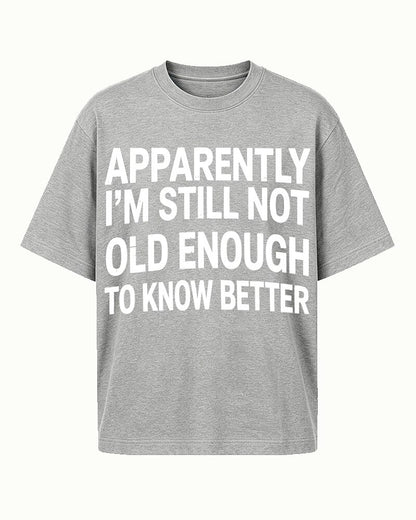 Apparently I'm Still Not Old Enough to Know Better men's graphic T-shirt alternate view 7