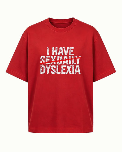 Adult humor shirt: I have sexdaily dyslexia - T-Shirt